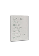 Live in the house and it will not fall down