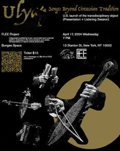 FLEE presents - U.S. launch of the transdisciplinary object: Ulyap: Beyond Circassian Tradition | April 17, 2024 7-9 PM