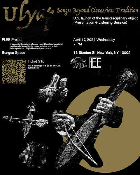 FLEE presents - U.S. launch of the transdisciplinary object: Ulyap: Beyond Circassian Tradition | April 17, 2024 7-9 PM