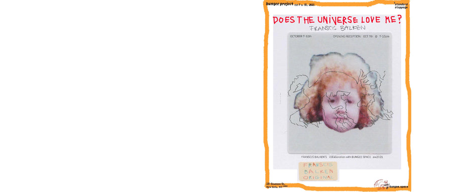Bungee Project #1: "DOES THE UNIVERSE LOVE ME?" by FRANSCIS BALKEN | October 7-10, 2021