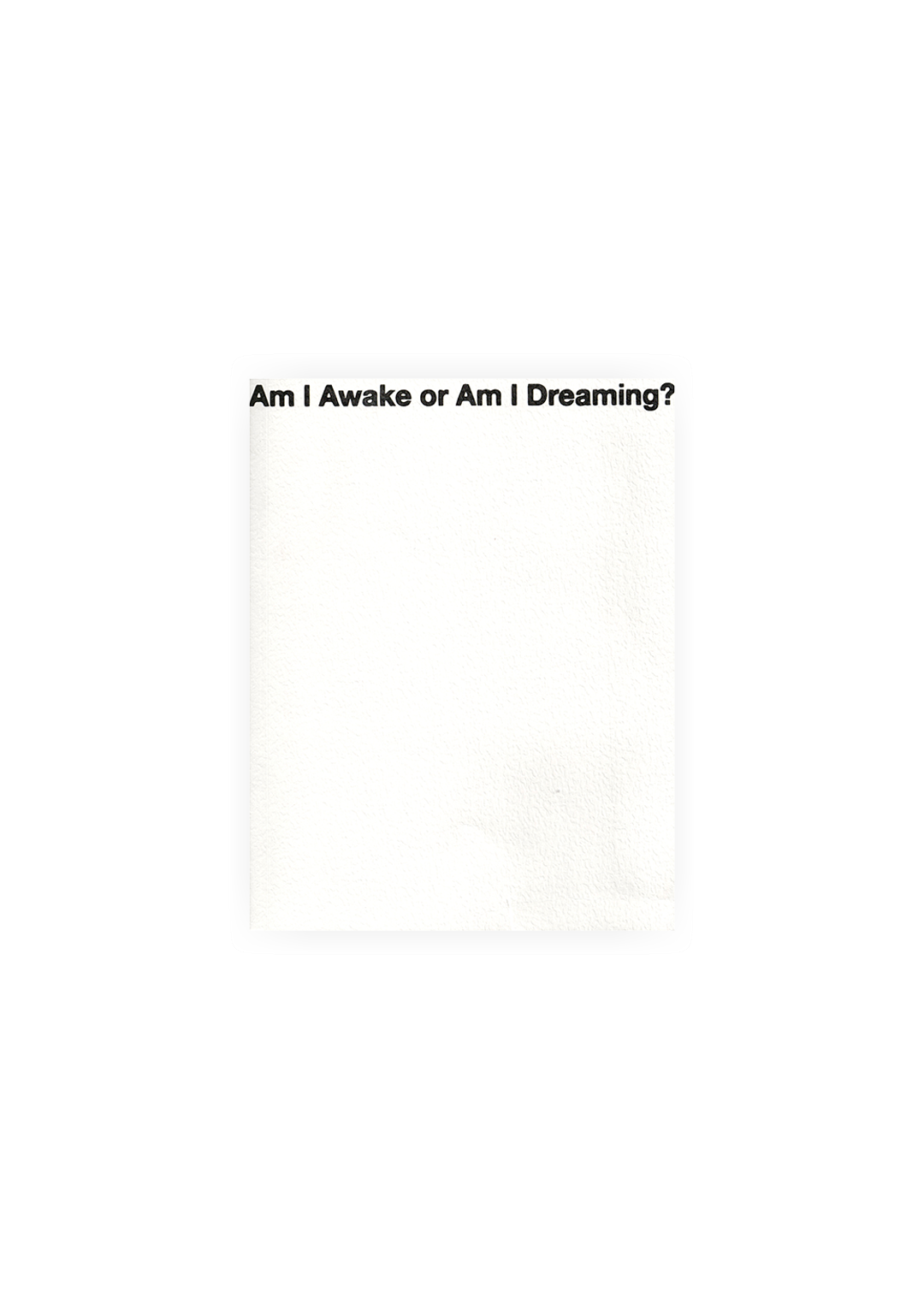 Am I Awake or Am I Dreaming?