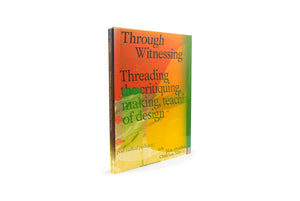 Through Witnessing: Threading the critiquing, making, teaching of design