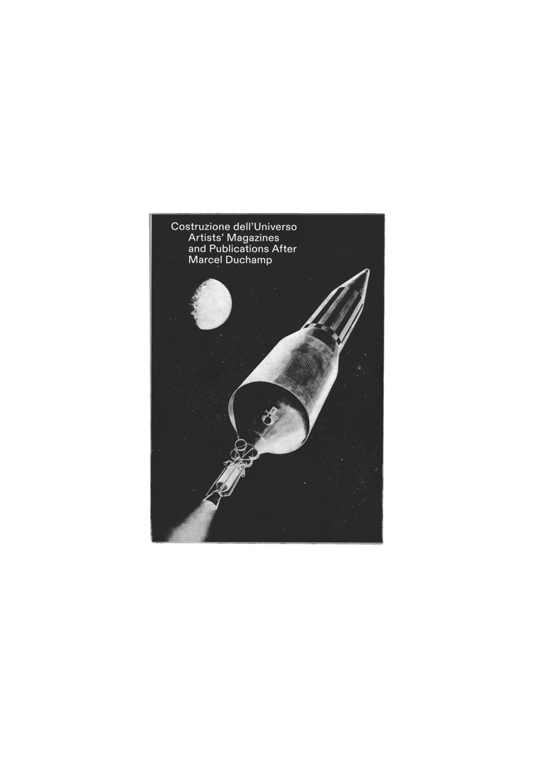 Costruzione dell'Universo: Artists’ Magazines and Publications after Marcel Duchamp