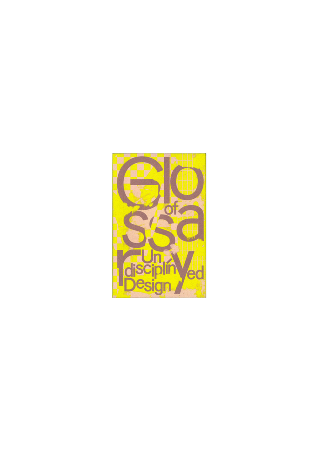 Glossary of Undisciplined Design