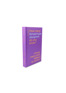 How Many Female Type Designers Do You Know? I Know Many and Talked to Some!