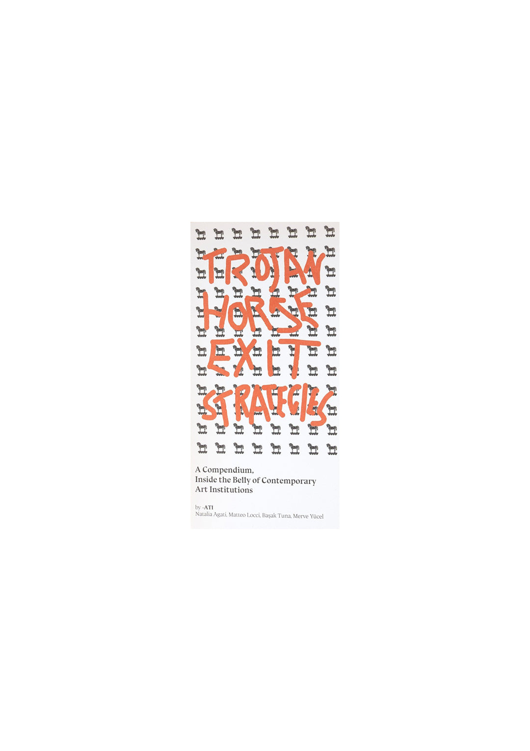 Trojan Horse Exit Strategies: A compendium inside the belly of contemporary art institutions