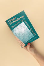 Citizen Professionals: Reclaiming Collective Spaces