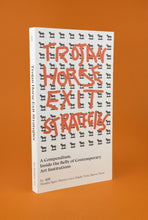 Trojan Horse Exit Strategies: A compendium inside the belly of contemporary art institutions