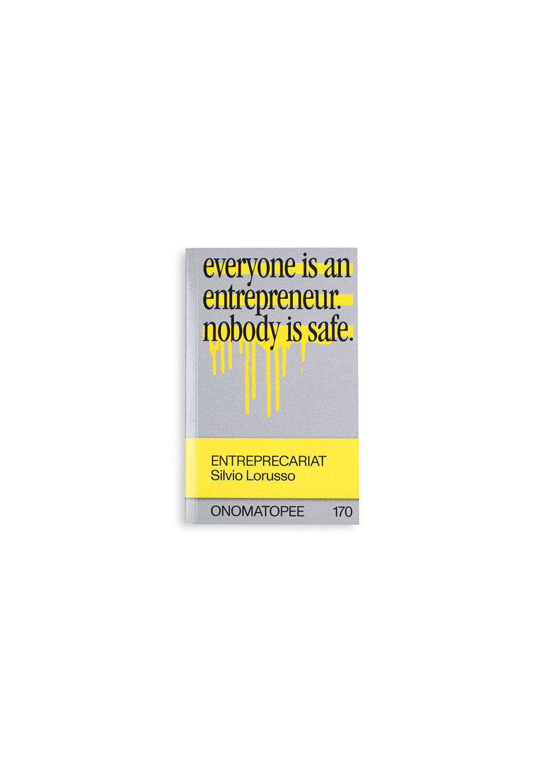 Entreprecariat: everyone is an entrepreneur nobody is safe